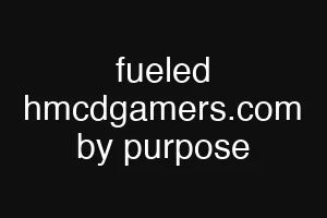 fueled hmcdgamers.com by purpose