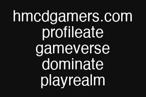 hmcdgamers.com profileate gameverse dominate playrealm