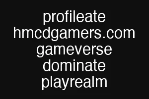 profileate hmcdgamers.com gameverse dominate playrealm
