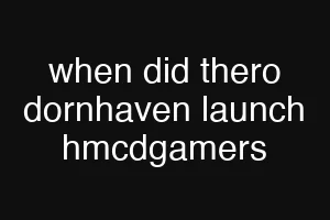 when did thero dornhaven launch hmcdgamers